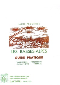 Lacour Editeur - Les Basses-Alpes - Guide pratique.