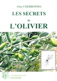 Alice Cherbonnel - Les secrets de l'olivier - L'olive pratique : cueillir, préparer pour l'huile ou la table, astuces beauté, coutumes, soin de l'arbre.