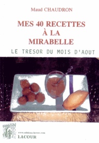 Maud Chaudron - Mes 40 recettes à la mirabelle.