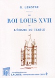 G. Lenotre - Le roi Louis XVII et l'énigme du Temple.