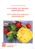 Pierrette Chalendar - La cuisine aux huiles essentielles et aux cristaux d'huiles essentielles.