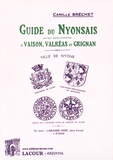 Camille Bréchet - Guide du Nyonsais avec Vaison et le mont Ventoux, Suze-la-Rousse, Valréas, Grignan et la Trappe d'Aiguebelle.