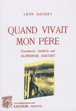 Léon Daudet - Quand vivait mon père - Souvenirs inédits sur Alphonse Daudet.