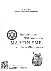  Papus - Martinésisme, willermosisme, martinisme et franc-maçonnerie.