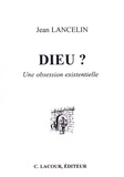 Jean Lancelin - Dieu ? - Une obsession existentielle.