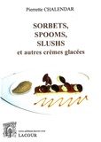 Pierrette Chalendar - Sorbets, spooms, slushs et autres crèmes glacées.