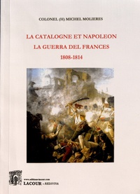 Michel Molières - La Catalogne et Napoléon - La guerra del Francès (1808-1814).