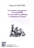 Serge de Maistre - Conversation d'un grand-père avec son petit-fils sur la société, la politique et l'histoire de France.