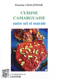 Pierrette Chalendar - Cuisine camarguaise, entre sel et marais.