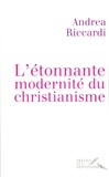 Andrea Riccardi - L'étonnante modernité du christianisme.
