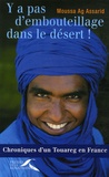 Moussa Ag Assarid - Y a pas d'embouteillage dans le désert ! - Chroniques d'un Touareg en France.