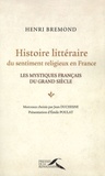 Henri Brémond - Histoire littéraire du sentiment religieux en France - Les mystiques français du Grand Siècle.