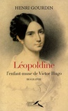 Henri Gourdin - Léopoldine - L'enfant-muse de Victor Hugo.