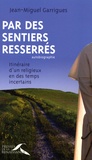 Jean-Miguel Garrigues - Par des sentiers resserrés - Itinéraire d'un religieux en des temps incertains.
