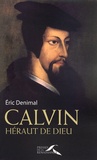 Eric Denimal - Calvin, héraut de Dieu.