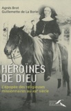 Agnès Brot et Guillemette de La Borie - Héroïnes de Dieu - L'épopée des religieuses missionnaires au XIXe siècle.