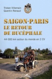 Quentin Renaud et Tristan Villemain - Saigon-Paris, le retour de Bucéphale - 44 000 km en 2 CV autour du monde.