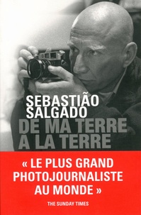 Sebastião Salgado - De ma terre à la Terre.