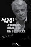 Jacques Weber - J'aurais aimé être un rebelle.