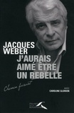 Jacques Weber - J'aurais aimé être un rebelle.