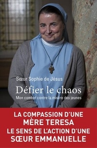  Soeur Sophie de Jésus - Défier le chaos - Mon combat contre la misère des jeunes.