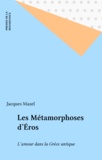 Jacques Mazel - Les Métamorphoses d'Éros - L'amour dans la Grèce antique.