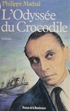 Philippe Madral - L'Odyssée du crocodile.