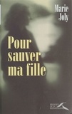 Marie Joly - Pour Sauver Ma Fille.