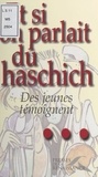 Marie-Christine D'Welles et Roger Brunel - Et si on parlait du haschich... - Des jeunes témoignent.