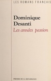 Dominique Desanti - Les années passion.