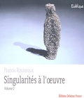 Francis Rousseaux - Singularités à l'oeuvre - Volume 2.