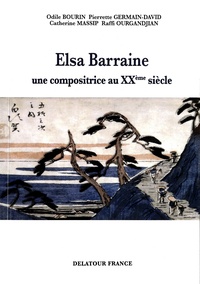 Odile Bourin et Pierrette Germain-David - Elsa Barraine (1910-1999) - Une compositrice au XXe siècle.