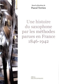 Pascal Terrien - Une histoire du saxophone par les méthodes parues en France (1846-1942).