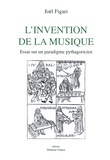 Joël Figari - L'invention de la musique - Essai sur un paradigme pythagoricien.