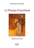 Bernard de Vienne - Le principe d'incertitude - Ecrits sur l'art.