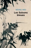 Wang Wei - Les saisons bleues - L'oeuvre de Wang Wei poète et peintre.