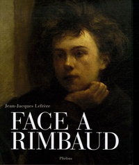 Jean-Jacques Lefrère - Face à Rimbaud.