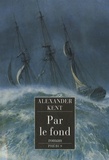Alexander Kent - Une aventure de Richard Bolitho  : Par le fond.