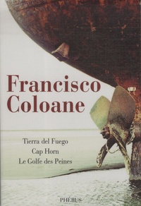Francisco Coloane et Pablo Vargas Rojas - Tierra del fuego ; Cap Horn ; Le golfe des peines.