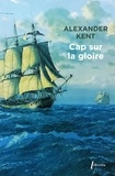 Alexander Kent - Une aventure de Richard Bolitho  : Cap sur la gloire.