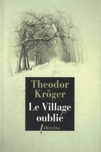Théodor Kröger - Le Village oublié - Bagnard en Sibérie, 1915-1919.