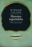 Wilkie Collins - Histoires regrettables.