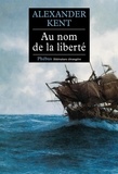 Alexander Kent - Une aventure de Richard Bolitho  : Au nom de la liberté.