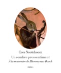 Cees Nooteboom - Un sombre pressentiment - A la rencontre de Hieronymus Bosch.