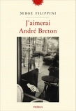 Serge Filippini - J'aimerai André Breton.