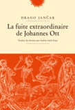 Drago Jancar - La fuite extraordinaire de Johannes Ott.