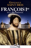 Gonzague Saint Bris - François Ier et La Renaissance.