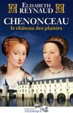 Elisabeth Reynaud - Chenonceau - Le château des plaisirs.