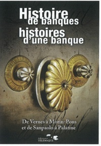 Laure de Llamby et Jean-François Grimaud - Histoire de banques, histoires d'une banque - De Vernes à Morin-Pons et de Sanpaolo à Palatine.
