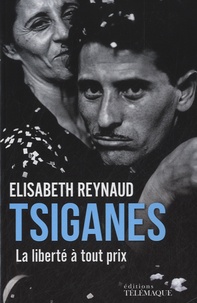 Elisabeth Reynaud - Tsiganes - La liberté à tout prix.